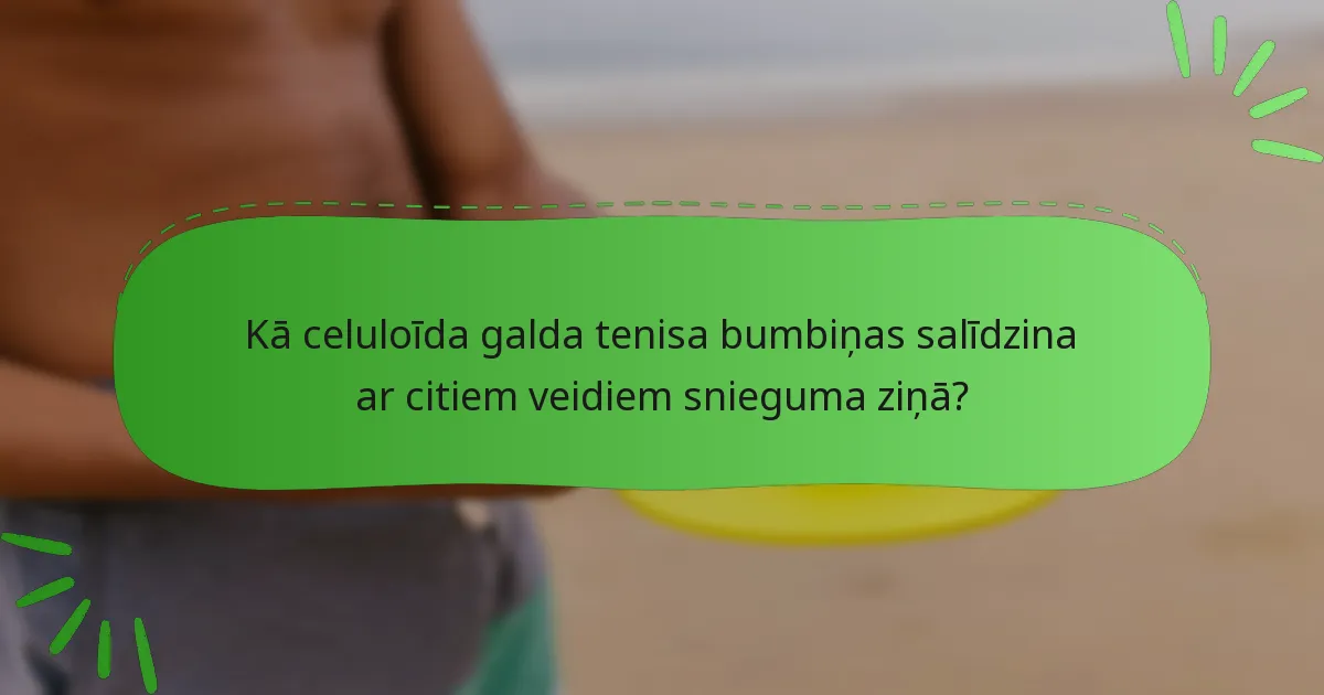 Kā celuloīda galda tenisa bumbiņas salīdzina ar citiem veidiem snieguma ziņā?