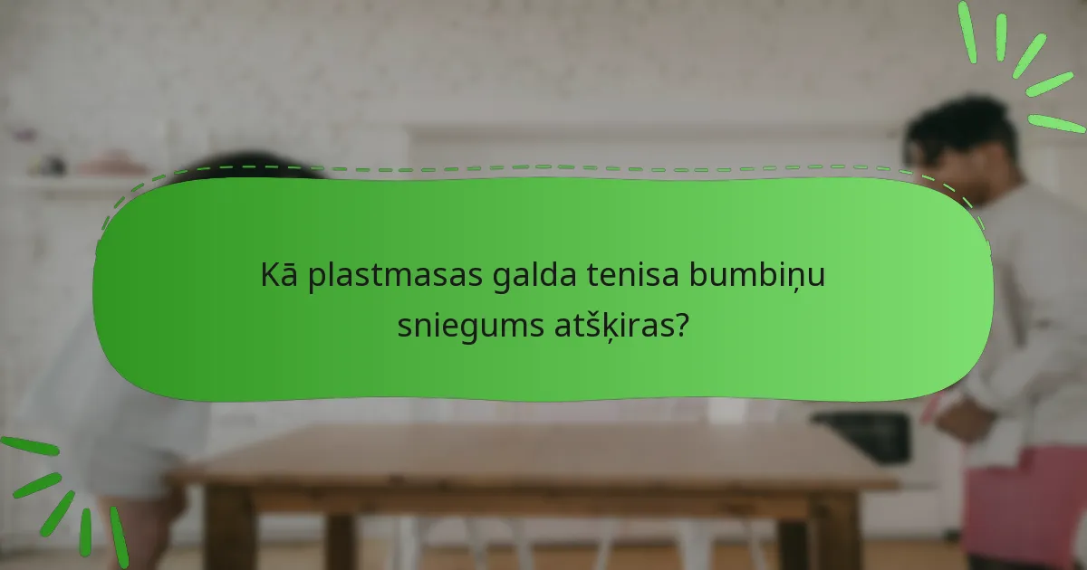 Kā plastmasas galda tenisa bumbiņu sniegums atšķiras?