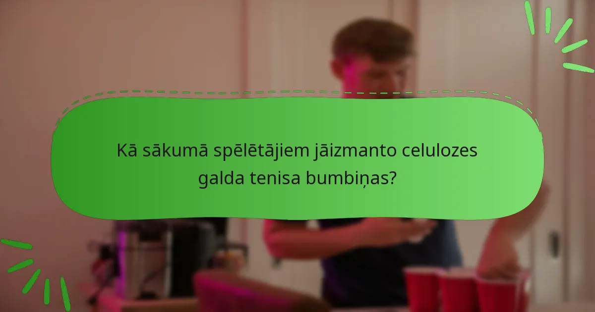 Kā sākumā spēlētājiem jāizmanto celulozes galda tenisa bumbiņas?