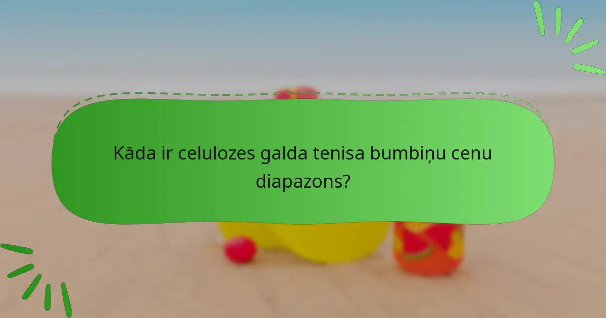Kāda ir celulozes galda tenisa bumbiņu cenu diapazons?