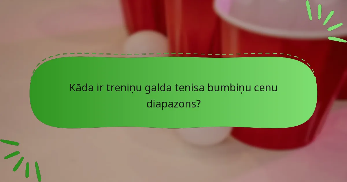 Kāda ir treniņu galda tenisa bumbiņu cenu diapazons?