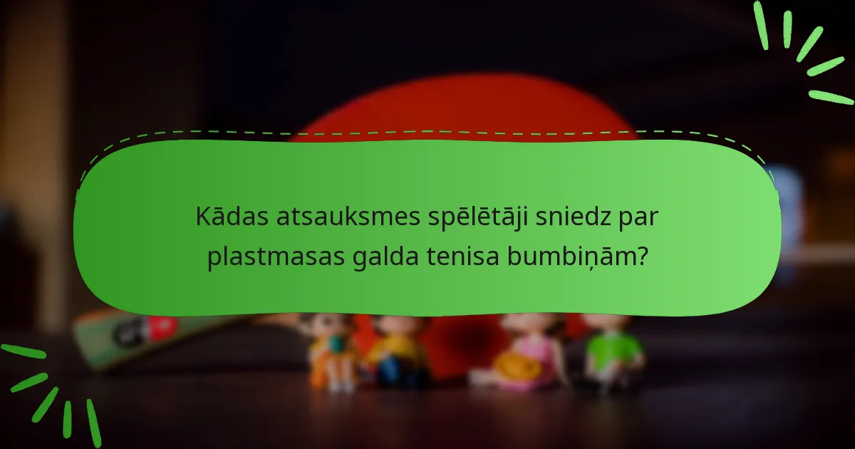 Kādas atsauksmes spēlētāji sniedz par plastmasas galda tenisa bumbiņām?