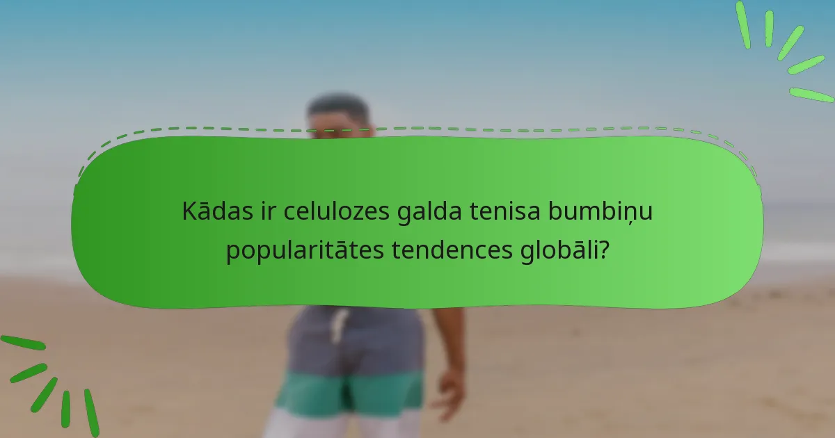 Kādas ir celulozes galda tenisa bumbiņu popularitātes tendences globāli?