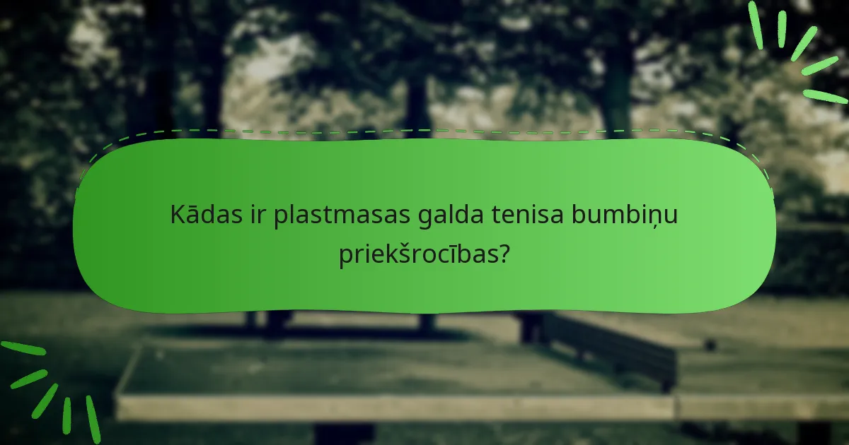 Kādas ir plastmasas galda tenisa bumbiņu priekšrocības?