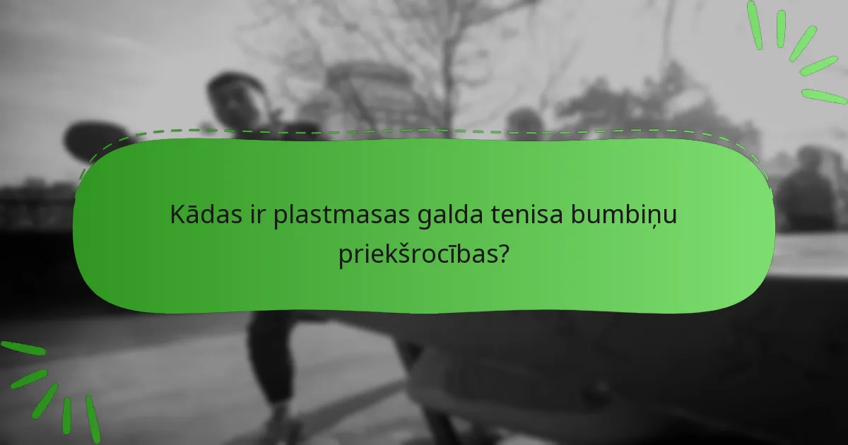 Kādas ir plastmasas galda tenisa bumbiņu priekšrocības?