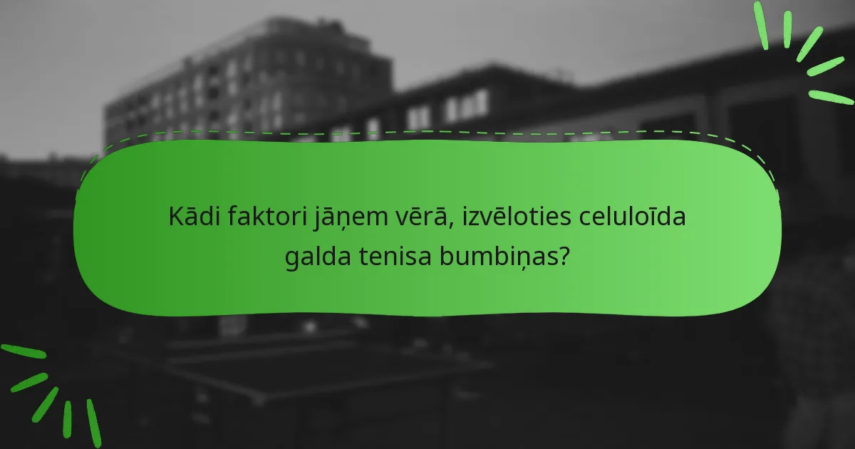 Kādi faktori jāņem vērā, izvēloties celuloīda galda tenisa bumbiņas?