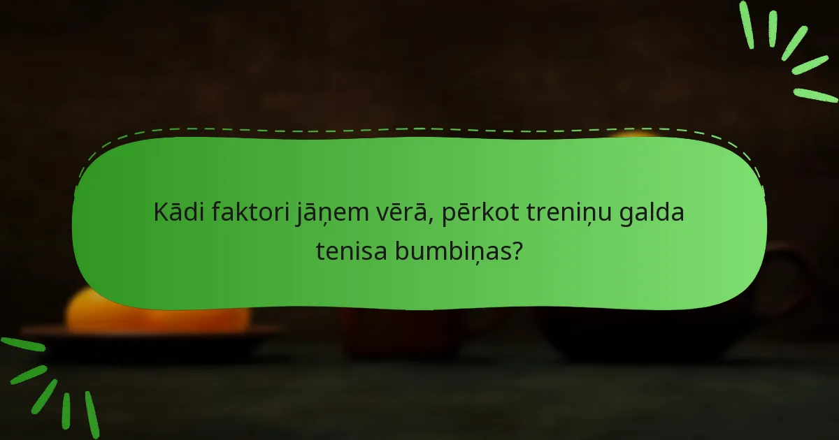 Kādi faktori jāņem vērā, pērkot treniņu galda tenisa bumbiņas?