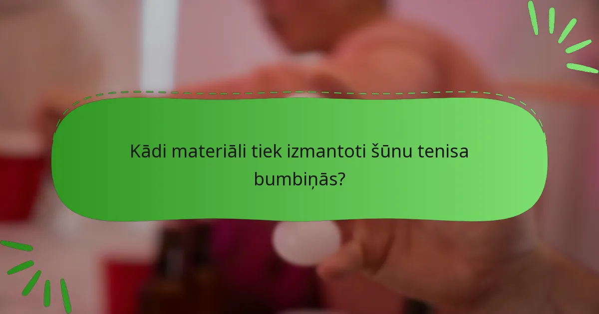 Kādi materiāli tiek izmantoti šūnu tenisa bumbiņās?