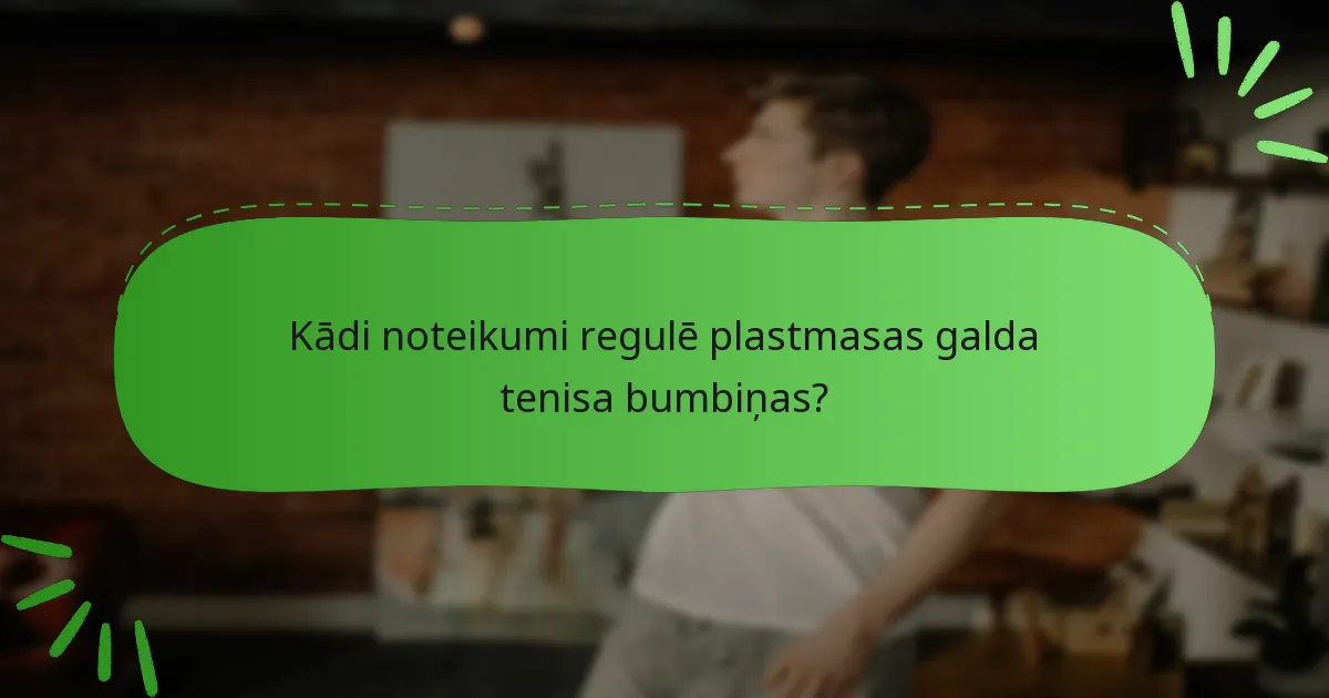 Kādi noteikumi regulē plastmasas galda tenisa bumbiņas?