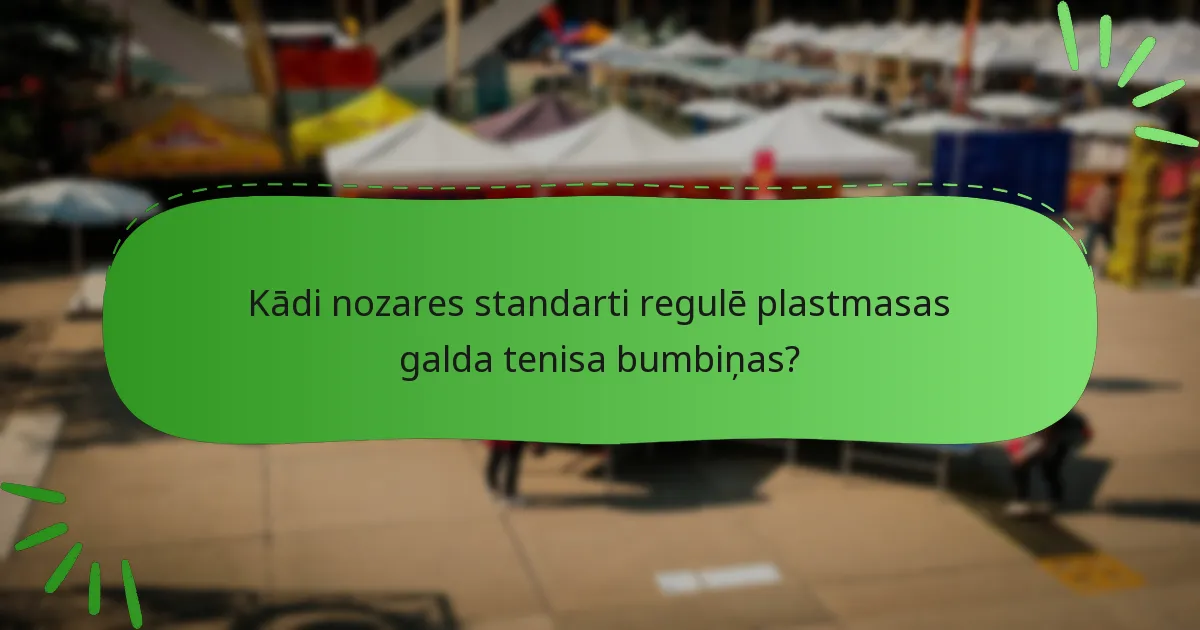 Kādi nozares standarti regulē plastmasas galda tenisa bumbiņas?