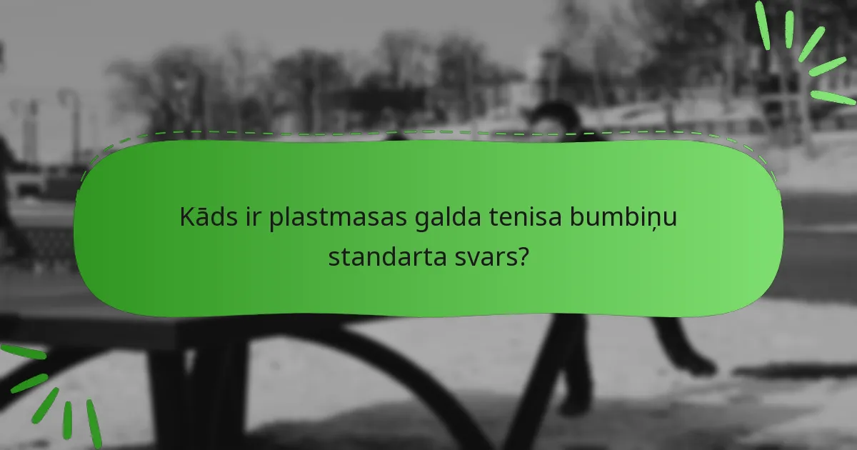 Kāds ir plastmasas galda tenisa bumbiņu standarta svars?