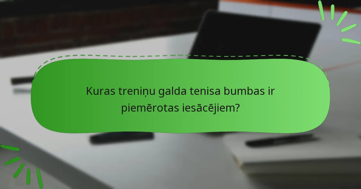 Kuras treniņu galda tenisa bumbas ir piemērotas iesācējiem?